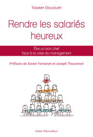 Title: Rendre les salariés heureux: Être un bon chef face à la crise du management, Author: Thierry Delcourt