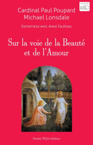 Title: Sur la voie de la Beauté et de l'Amour: Entretiens avec Anne Facérias, Author: Michael Lonsdale