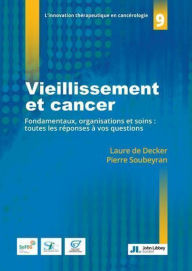 Title: Vieillissement et cancer: Fondamentaux, organisations et soins : toutes les réponses à vos questions, Author: Laure de Decker