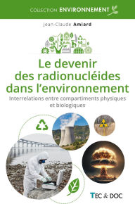 Title: Le devenir des radionucléides dans l'environnement: Interrelations entre compartiments physiques et biologiques, Author: Jean-Claude Amiard