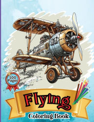 Title: Flying Coloring Book: Kids' Aircraft Coloring Book: Soar, Color, and Learn: From Toddlers to Pre-teens, Author: Peter