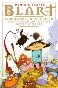 Title: Blart Tome 1: Chroniques d'un crétin trouillard qui devait sauver le monde, Author: Dominic Barker