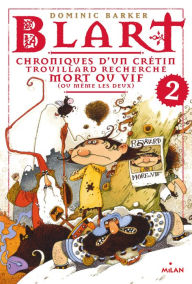 Title: Blart Tome 2: Chroniques d'un crétin trouillard recherché mort ou vif (ou même les deux), Author: Dominic Barker