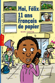 Title: Moi, Félix, 11 ans, Français de papier, Author: Marc Cantin