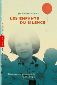 Title: Les enfants du silence: Mémoires d'enfants cachés 1939-1945, Author: Jean-Pierre Gueno