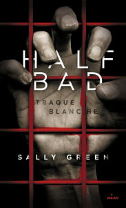 Title: Half Bad T01: Traque blanche, Author: Sally Green