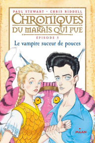 Title: Chroniques du marais qui pue, Tome 05: Le vampire suceur de pouces, Author: Paul Stewart