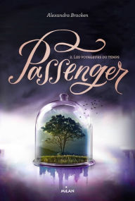 Title: Passenger, Tome 02: Les voyageurs du temps, Author: Alexandra Bracken