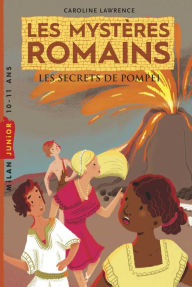 Title: Les mystères romains, Tome 02: Les secrets de Pompéi, Author: Caroline Lawrence