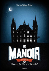 Title: Le manoir saison 1, Tome 01: Liam et la carte d'éternité, Author: Évelyne BRISOU-PELLEN