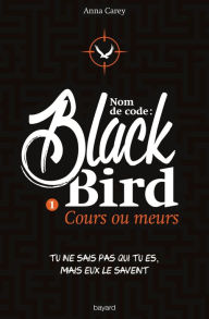 Title: Nom de code : Blackbird, Tome 1: Cours ou meurs, Author: Anna Carey