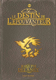 Title: L'Épouvanteur, Tome 08: Le destin de l'Épouvanteur, Author: Joseph Delaney