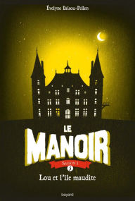 Title: Le Manoir, Tome 5: Lou et l'île maudite, Author: Évelyne BRISOU-PELLEN