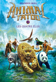 Title: Animal Tatoo saison 1, Tome 01: Les quatre élus, Author: Brandon Mull