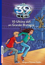 Title: Les 39 clés, Tome 10: Ultime défi en Grande-Bretagne, Author: Margaret Peterson Haddix