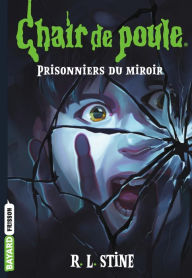 Title: Chair de poule, Tome 4: Prisonniers du miroir, Author: R. L. Stine