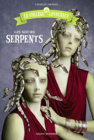 Title: Le collège Lovecraft, Tome 02: Les soeurs serpents, Author: Charles Gilman