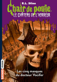 Title: Le château de l'horreur, Tome 03: Les cinq masques du docteur Vocifer, Author: R. L. Stine