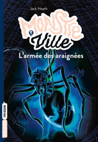 Title: Monstreville, T2: L'armée des araignées, Author: Jack Heath