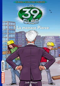 Title: Les 39 clés - Cahill contre Pierce, Tome 01: La menace Pierce, Author: Jude Watson