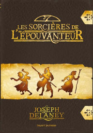 Title: Les sorcières de l'Épouvanteur, Author: Joseph Delaney