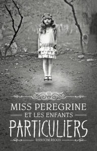 Title: Miss Peregrine et les enfants particuliers: Miss Peregrine, Tome 1, Author: Ransom Riggs
