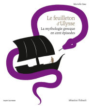Title: LE FEUILLETON D'ULYSSE: La mythologie grecque en cent épisodes, Author: Murielle Szac