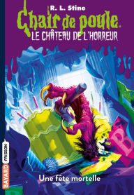 Title: Le château de l'horreur, Tome 06: Une fête mortelle, Author: R. L. Stine