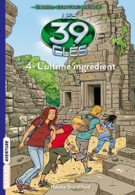 Title: Les 39 clés - Cahill contre Pierce, Tome 04: L'ultime ingrédient, Author: Gordon Korman