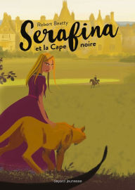 Title: Serafina, Tome 01: Serafina et la cape noire, Author: Robert Beatty