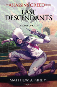 Title: An Assassin's Creed series © Last descendants, Tome 02: La tombe du khan, Author: Matthew J. Kirby