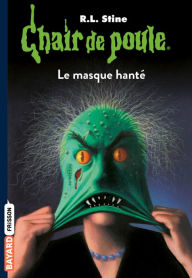 Title: Chair de poule, T13: Le masque hanté: Le masque hanté, Author: R. L. Stine