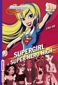 Title: DC Super Hero Girls, Tome 02: Supergirl à Super Hero High, Author: Lisa YEE