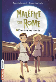 Title: Maléfice sur Rome, Tome 01: D'entre les morts, Author: Anne Schmauch