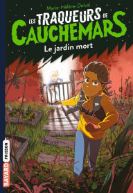 Title: Les traqueurs de cauchemars, Tome 03: Le jardin mort, Author: Marie-Hélène DELVAL