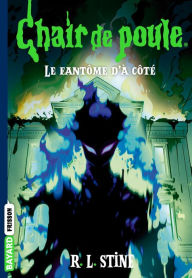 Title: Chair de poule , Tome 13: Le fantôme d'à côté, Author: R. L. Stine