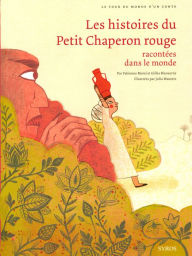 Title: Les histoires du Petit Chaperon rouge racontées dans le monde, Author: Fabienne Morel