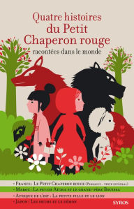 Title: Quatre histoires du Petit Chaperon rouge racontées dans le monde, Author: Gilles Bizouerne