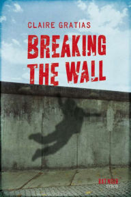 Title: Breaking the Wall, Author: Claire Gratias