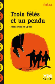 Title: Trois fêlés et un pendu, Author: Jean-Hugues Oppel