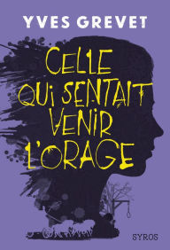 Title: Celle qui sentait venir l'orage, Author: Yves Grevet