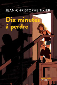 Title: Dix minutes à perdre, Author: Jean-Christophe Tixier