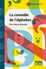 Title: La comédie de l'alphabet, Author: Eve-Marie Bouché