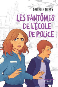 Title: Les fantômes de l'école de police, Author: Danielle Thiéry