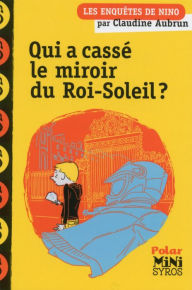 Title: Qui a cassé le miroir du Roi-Soleil ?, Author: Claudine Aubrun