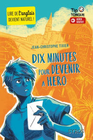 Title: Dix minutes pour devenir a hero - collection Tip Tongue - A1 découverte - dès 10 ans, Author: Jean-Christophe Tixier