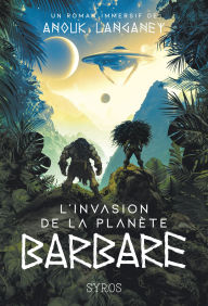 Title: L'invasion de la planète barbare, Author: Anouk Langaney