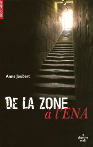 Title: De la Zone à l'ENA, Author: Anne Joubert