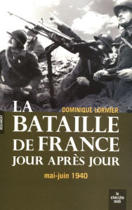 Title: La bataille de france au jour le jour, Author: Dominique Lormier