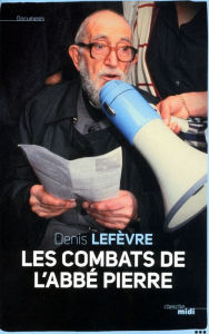 Title: Les combats de l'Abbé Pierre, Author: Denis Lefèvre